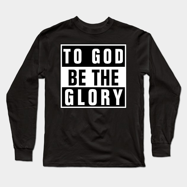 To God Be The Glory - Christian Long Sleeve T-Shirt by ChristianShirtsStudios